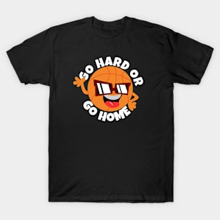 Go Hard Or Go Home Basketball T-Shirt